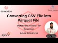 Converting CSV File into Parquet File in Azure Databricks