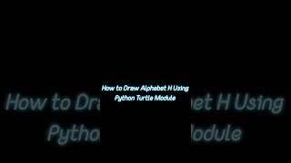How to Draw Alphabet H Using Python Turtle Module