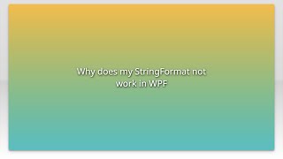 Why does my StringFormat not work in WPF