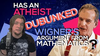 Has an Atheist Debunked Wigner's Argument from Mathematics??