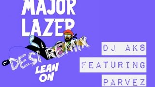 Major Lazer - Lean On (DJ AKS Remix feat. Parvez)