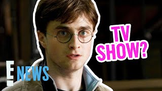 Harry Potter TV Series May Be Coming Soon! | E! News