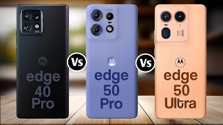 Moto Edge 40 Pro Vs Moto Edge 50 Pro Vs Moto Edge 50 Ultra