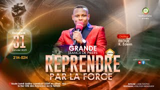 GRANDE  SEANCE  DE  PRIERE   -  PRENDRE  PAR  LA  FORCE