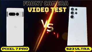 S23 Ultra vs Pixel 7 Pro Front Camera 1080 Video Test Samsung vs Google Selfie 🤳 Shootout
