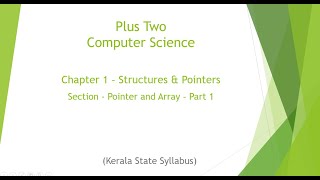 Plus Two | Computer Science | Chapter 1 - Structures & Pointers | Pointer and Array - Part 7