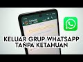 Cara Keluar Dari Grup WA Tanpa Diketahui - Leave Grup Whatsapp Tanpa Diketahui