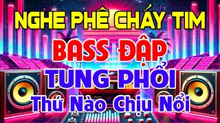 NGHE Phê Cháy Tim, Nhạc Test Loa CỰC CHUẨN 8D - Nhạc Disco REMIX Bass Đập Tung Phổi➤Thứ Nào Chịu Nổi