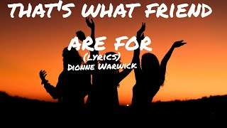 That's what friends are for(Iyrics)- Dionne Warwick