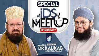 IDS Meetup: Episode 27 - Hafiz Tahir Qadri ft.Allama Dr Kaukab Noorani Okarvi