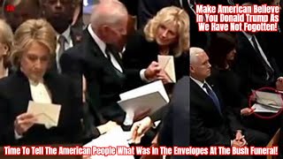 Time To Tell The American People What Was In The Envelopes At The Bush Funeral!