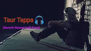Taur Tappa 🎧🎧 Shivjot Lofi Song [Reverb+Slowed+Lofi] Song