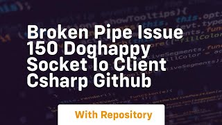 broken pipe Issue 150 doghappy socket io client csharp GitHub