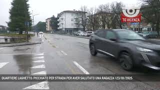 QUARTIERE LAGHETTO: PICCHIATO PER STRADA PER AVER SALUTATO UNA RAGAZZA | 23/01/2025