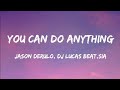 Jason Derulo, DJ Lucas Beat & Sia - You Can Do Anything (Lyrics)