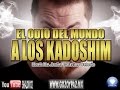 EL ODIO DEL MUNDO A LOS KADOSHIM - Roeh Dr Javier Palacios Celorio