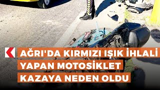 Ağrı'da kırmızı ışık ihlali yapan motosiklet kazaya neden oldu