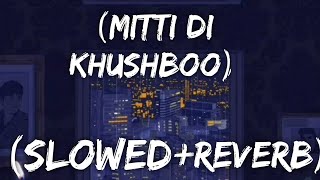 Mitti Di Khushboo-[Slowed+Reverb]     Ayushmann Khurrana|Hindi LO-Fi.  LO-FI-Vibez]