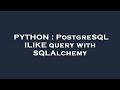 PYTHON : PostgreSQL ILIKE query with SQLAlchemy