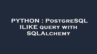 PYTHON : PostgreSQL ILIKE query with SQLAlchemy