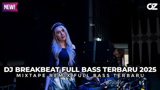 DJ BREAKBEAT FULL BASS TERBARU 2025_MIXTAPE REMIX FULL BASS TERBARU