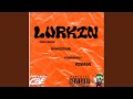 Lurkin (feat. SauceGawd, Kingeweezy & Kewuan)