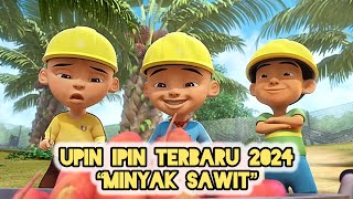 UPIN IPIN TERBARU 2024 (MINYAK SAWIT) || UPIN IPIN