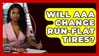 Will AAA Change Run-flat Tires? - Auto Coverage Explained