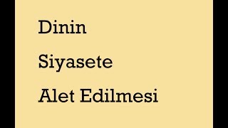 Dinin Siyasete Alet Edilmesi