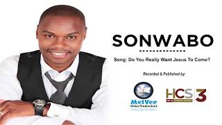 SONWABO GILA || Do You Really Want Jesus To Come? (Music)