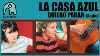 LA CASA AZUL - Quiero Parar [Audio]