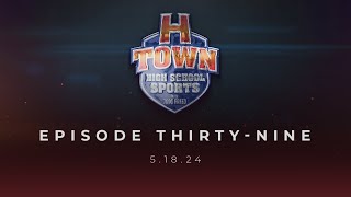 H-Town High School Sports 5.28.24 Episode 39