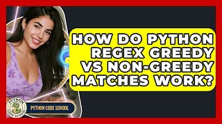 How Do Python Regex Greedy Vs Non-greedy Matches Work? - Python Code School
