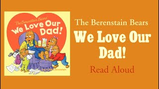 The Berenstain Bears: We Love Our Dad- Read Aloud | Jan and Mike Berenstain