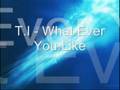 T.I - What Ever You Like w/ Lyrics