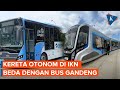 Jangan Keliru, Kereta Tanpa Rel Otonom di IKN Beda dengan Transjakarta Gandeng