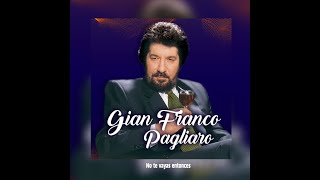 GIAN FRANCO PAGLIARO - NO TE VAYAS ENTONCES  (LETRA)