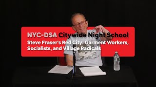 Steve Fraser's Red City: Garment Workers, Socialists, and Village Radical | Citywide Night School