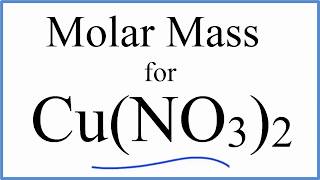 Molar Mass / Molecular Weight of Cu(NO3)2 : Copper (II) nitrate