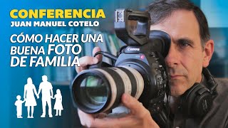 JUAN MANUEL COTELO | La FAMILIA como retrato de la SOCIEDAD | Cómo lograr una buena FOTO FAMILIAR