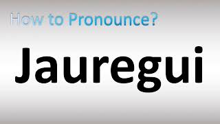 How to Pronounce Jauregui (Spanish, Basque Last Name)