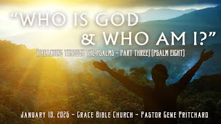 “WHO IS GOD \u0026 WHO AM I?” (Preaching through the Psalms - Part Three)