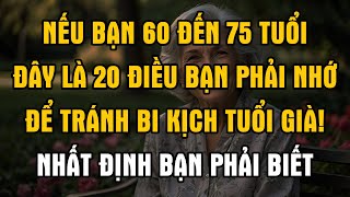 Nếu bạn 60 đến 75 tuổi đây là 20 điều phải nhớ để tránh bi kịch tuổi già!