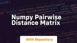 numpy pairwise distance matrix