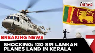 Sri Lanka Crisis: 120 Sri Lankan Planes Land In Kerala Amid Unrest In The Country | Breaking News