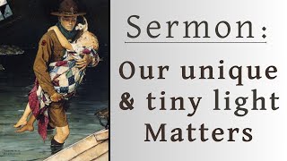 Sermon:  Our unique and tiny light matters