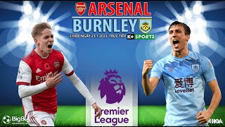 NGOẠI HẠNG ANH | Arsenal vs Burnley (21h00 ngày 23/1) trực tiếp K+SPORTS 2. NHẬN ĐỊNH BÓNG ĐÁ