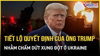 Tiết lộ về quyết định chấn động của ông Trump nhằm chấm dứt xung đột Nga – Ukraine | Báo VietNamNet