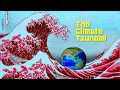 The Climate Tsunami