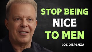 STOP BEING NICE TO MEN DO THIS INSTEAD - Joe Dispenza Motivational Speech